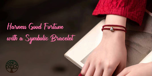 Harness Good Fortune with a Symbolic Bracelet