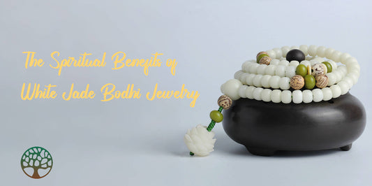 The Spiritual Benefits of White Jade Bodhi Jewelry