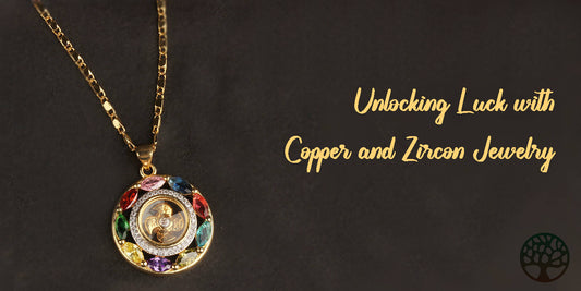 Unlocking Luck with Copper and Zircon Jewelry