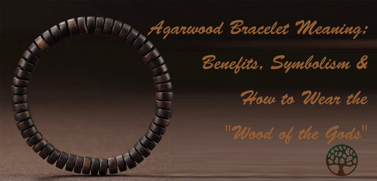 Agarwood Bracelet Meaning: Benefits, Symbolism & How to Wear the "Wood of the Gods"