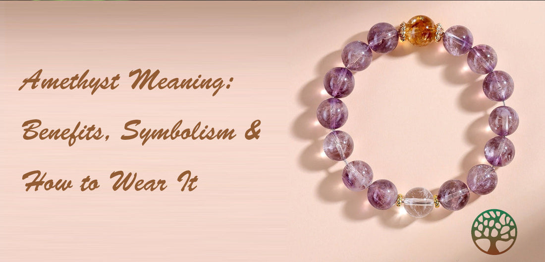 Amethyst Meaning: Benefits, Symbolism & How to Wear It