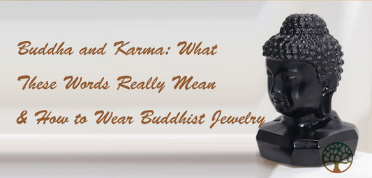Buddha and Karma: What These Words Really Mean & How to Wear Buddhist Jewelry