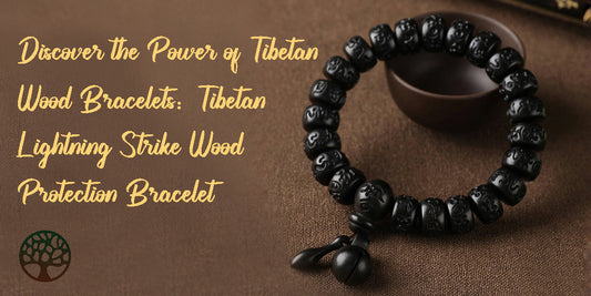 Discover the Power of Tibetan Wood Bracelets：Tibetan Lightning Strike Wood Protection Bracelet