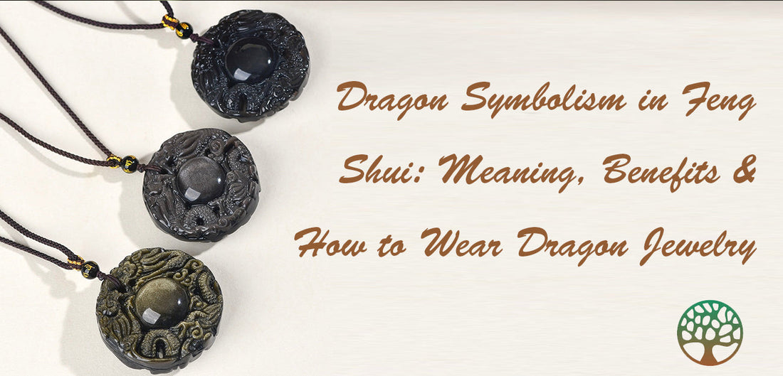Dragon Symbolism in Feng Shui: Meaning, Benefits & How to Wear Dragon Jewelry