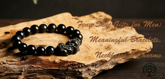 Feng Shui Gifts for Men: Meaningful Bracelets, Necklaces & Charms