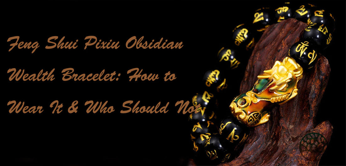 Feng Shui Pixiu Obsidian Wealth Bracelet: How to Wear It & Who Should Not