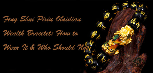 Feng Shui Pixiu Obsidian Wealth Bracelet: How to Wear It & Who Should Not