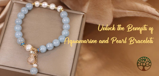 Unlock the Benefits of Aquamarine and Pearl Bracelets