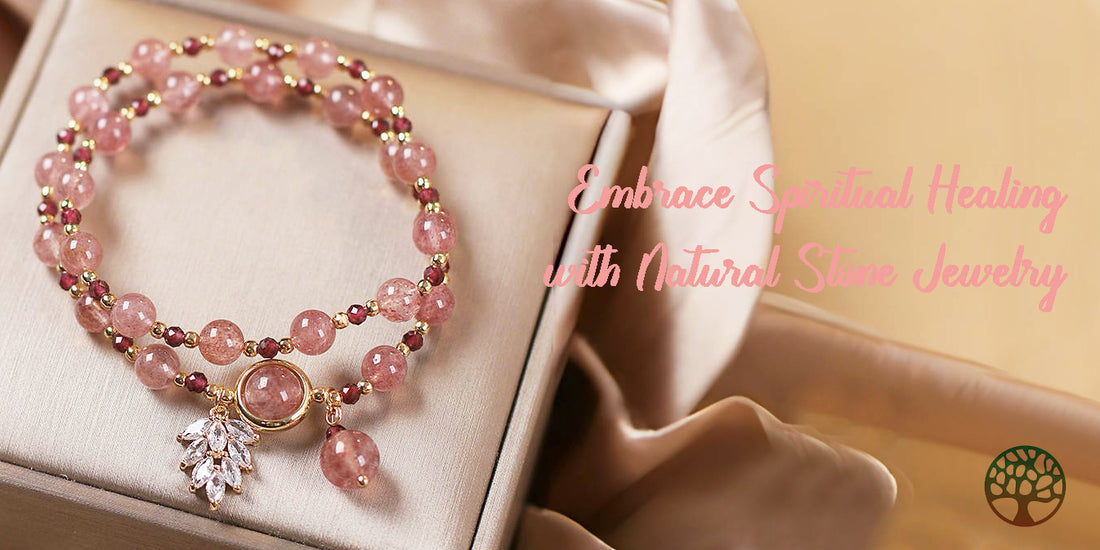 Embrace Spiritual Healing with Natural Stone Jewelry