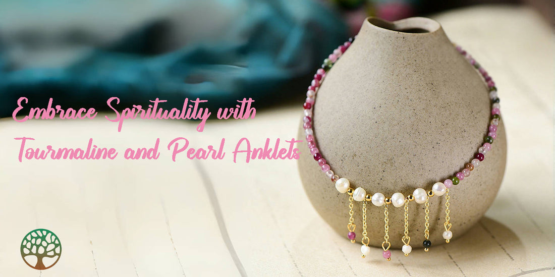 Embrace Spirituality with Tourmaline and Pearl Anklets