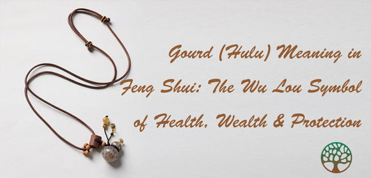 Gourd (Hulu) Meaning in Feng Shui: The Wu Lou Symbol of Health, Wealth & Protection