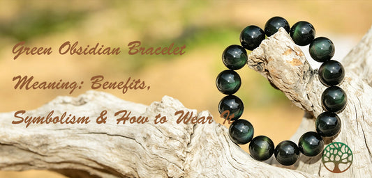 Green Obsidian Bracelet Meaning: Benefits, Symbolism & How to Wear It