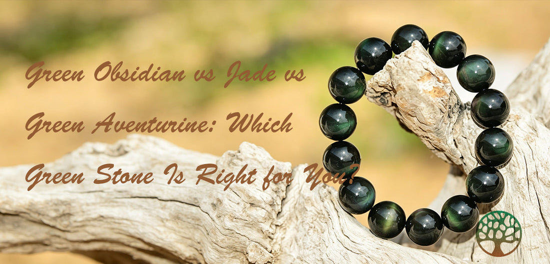 Green Obsidian vs Jade vs Green Aventurine: Which Green Stone Is Right for You?