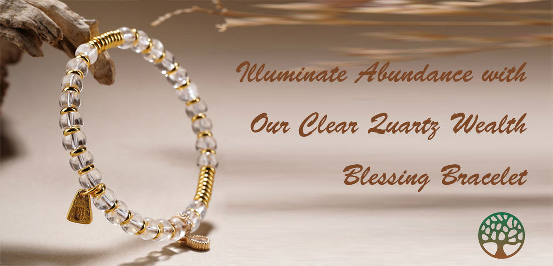 Illuminate Abundance with Our Clear Quartz Wealth Blessing Bracelet