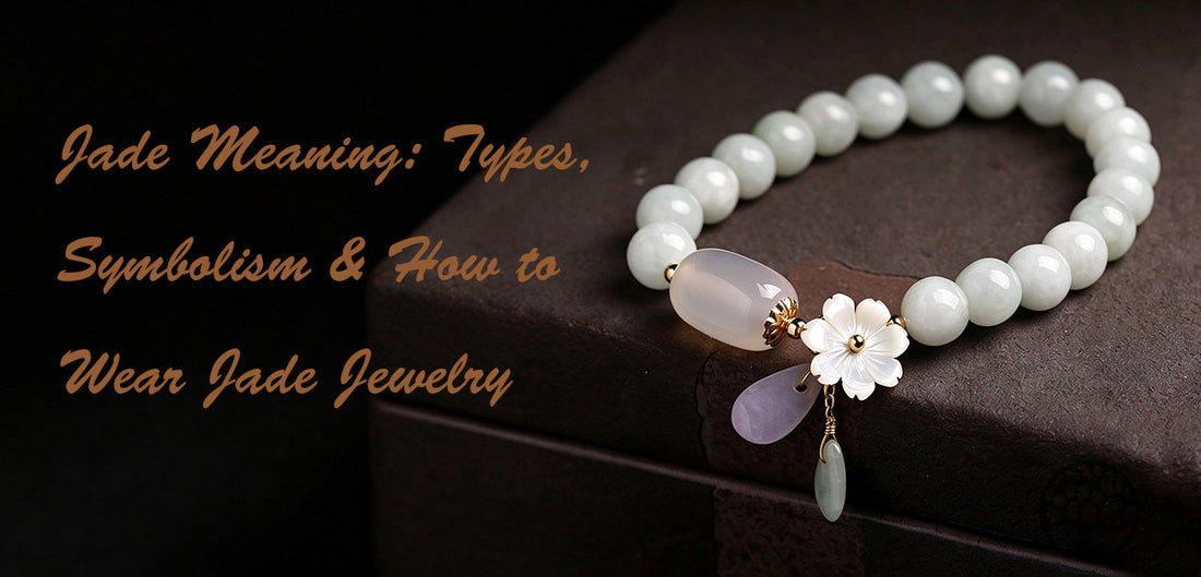 Jade Meaning: Types, Symbolism & How to Wear Jade Jewelry