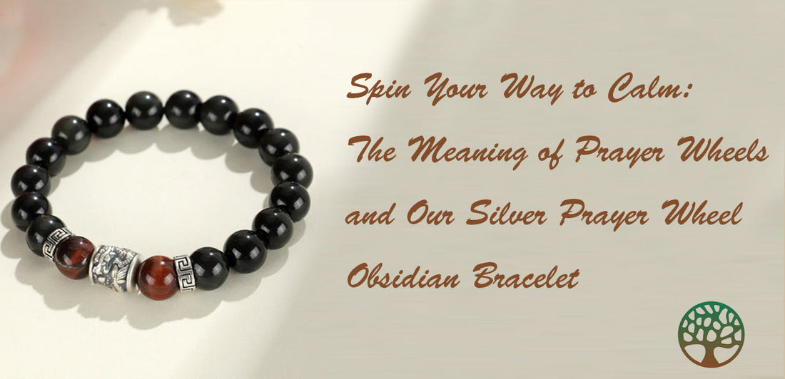 Spin Your Way to Calm: The Meaning of Prayer Wheels and Our Silver Prayer Wheel Obsidian Bracelet
