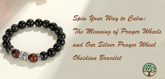 Spin Your Way to Calm: The Meaning of Prayer Wheels and Our Silver Prayer Wheel Obsidian Bracelet