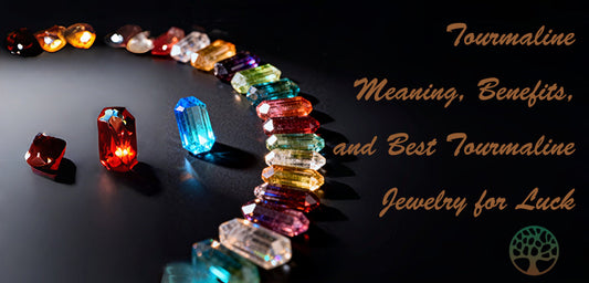 Tourmaline Meaning, Benefits, and Best Tourmaline Jewelry for Luck