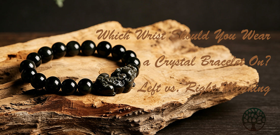 Which Wrist Should You Wear a Crystal Bracelet On? Left vs. Right Meaning